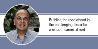 Building the road ahead in the challenging times for a smooth career ahead